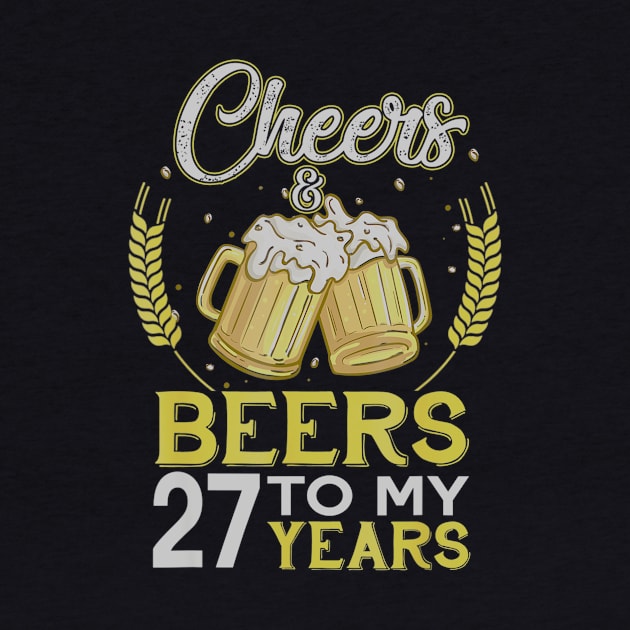 Cheers And Beers To My 27 Years Old 27th Birthday Gift by teudasfemales